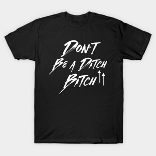 Ditch Bitch T-Shirt